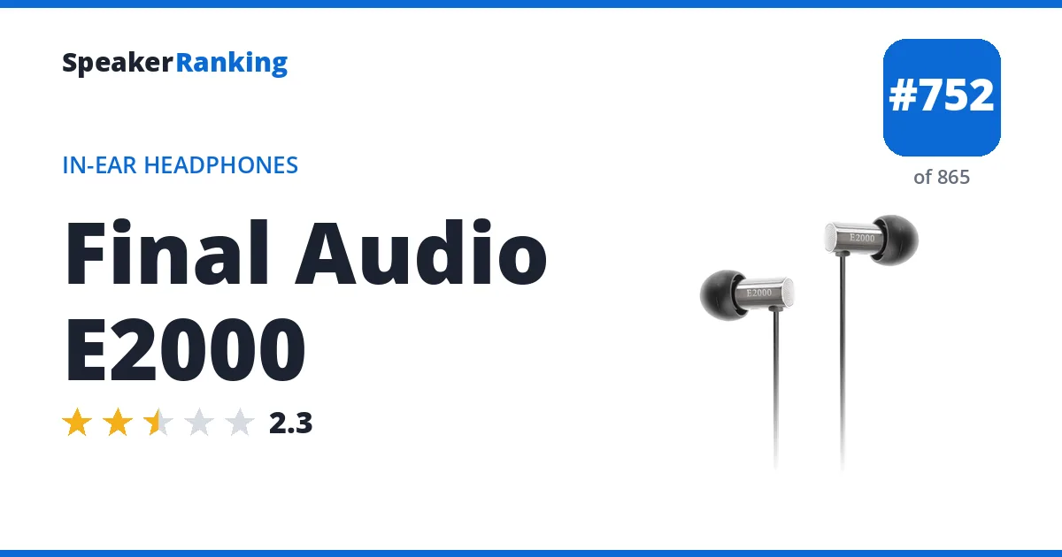 Final Audio E2000 - ranked #752 of 865 In-Ear Headphones · Editor's rating 2.3/5