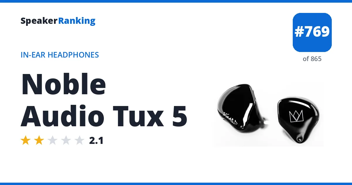 Noble Audio Tux 5 - ranked #769 of 865 In-Ear Headphones · Editor's rating 2.1/5