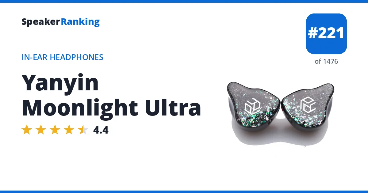 Yanyin Moonlight Ultra - ranked #221 of 1476 In-Ear Headphones · Editor's rating 4.4/5