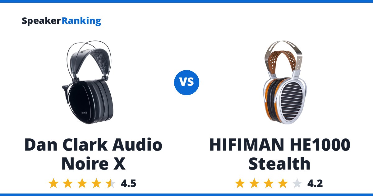 Dan Clark Audio Noire X vs HIFIMAN HE1000 Stealth