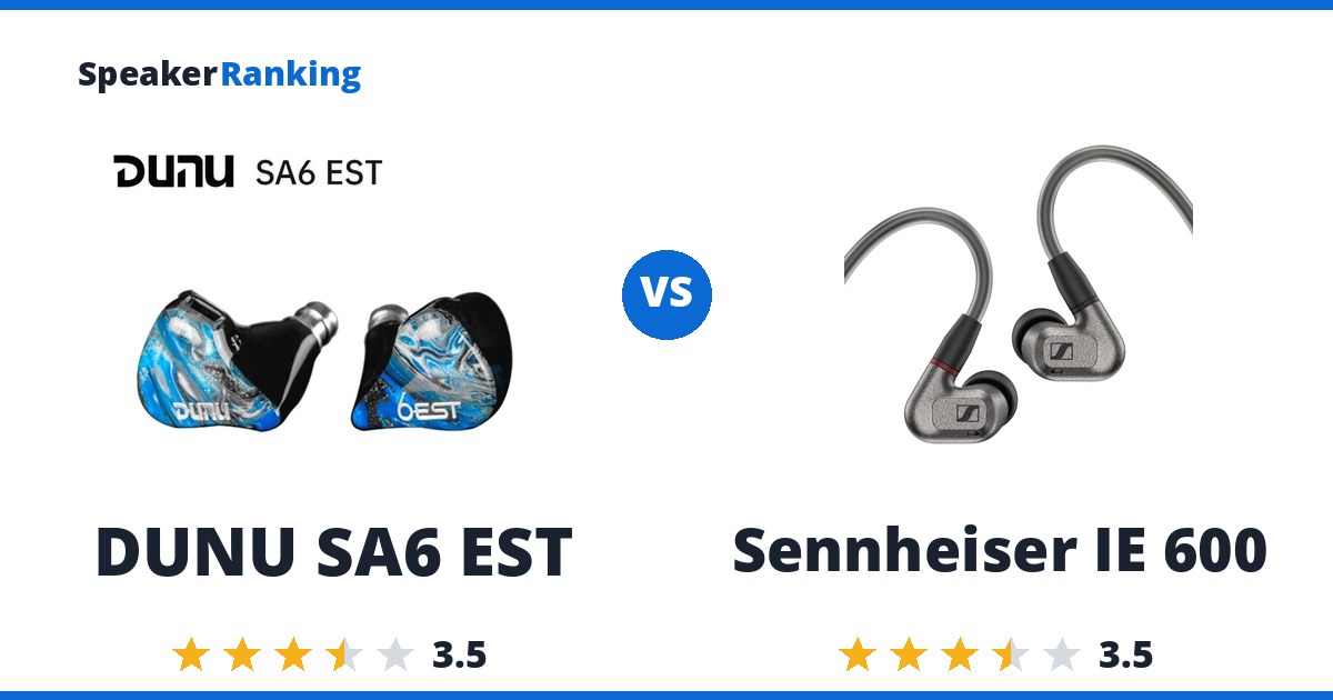 DUNU SA6 EST vs Sennheiser IE 600