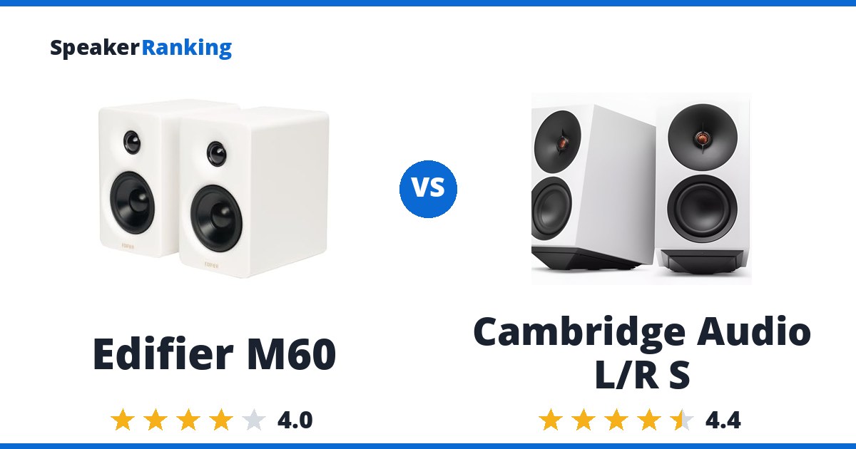 Edifier M60 vs Cambridge Audio L/R S