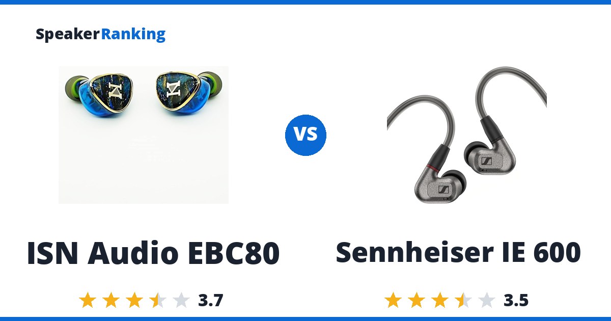 ISN Audio EBC80 vs Sennheiser IE 600