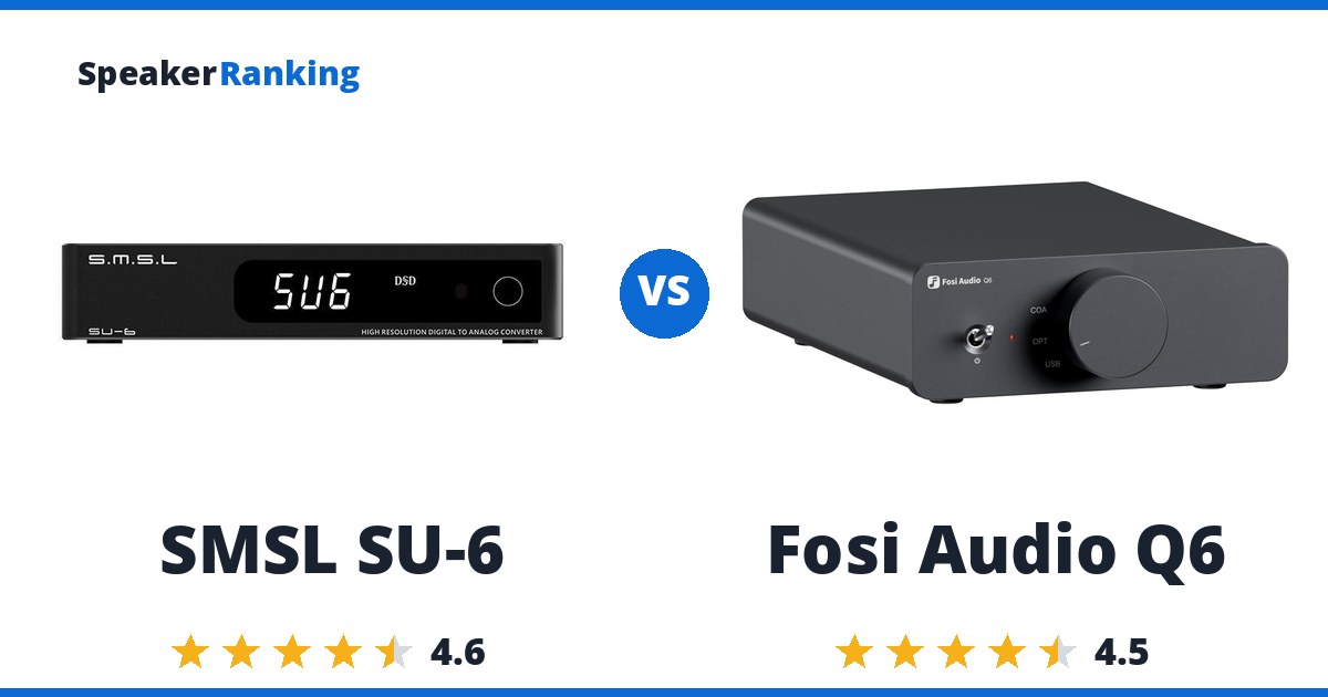 SMSL SU-6 vs Fosi Audio Q6